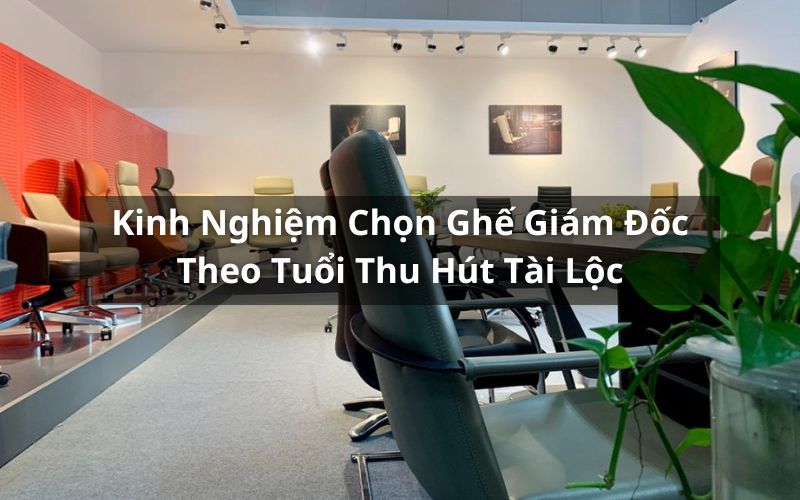 chọn ghế giám đốc theo tuổi